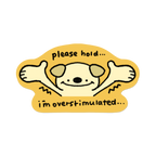Please Hold I'm Overstimulated | Sticker