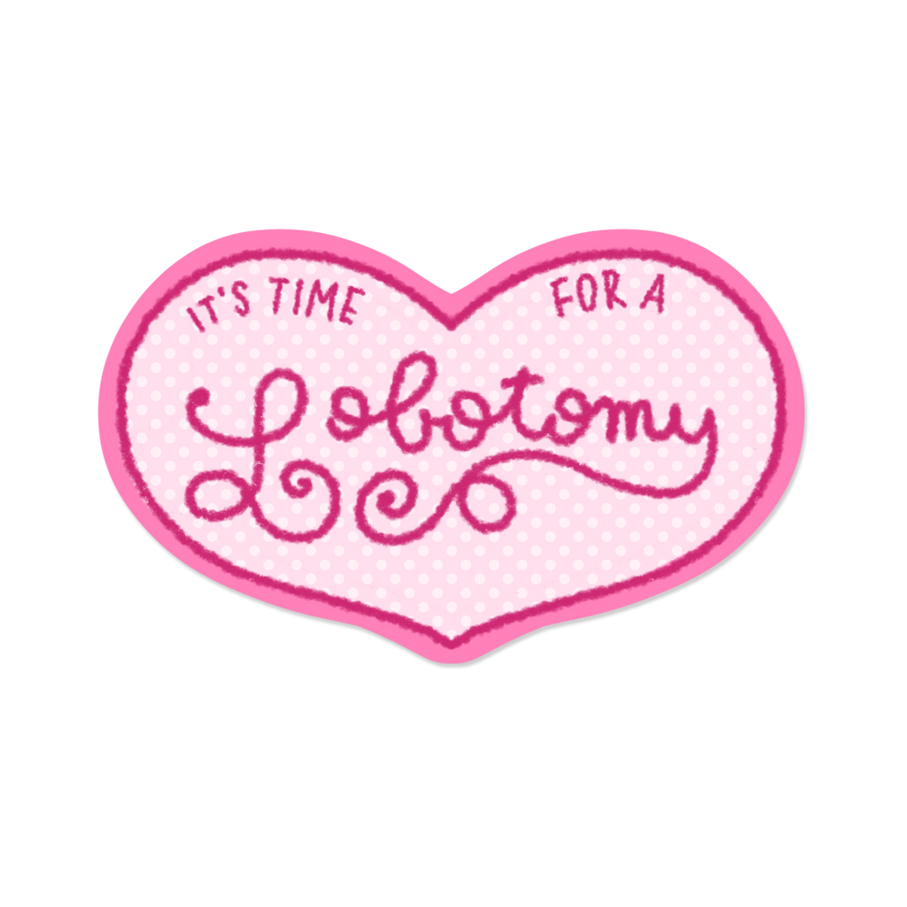 It's Time For A Lobotomy | Sticker