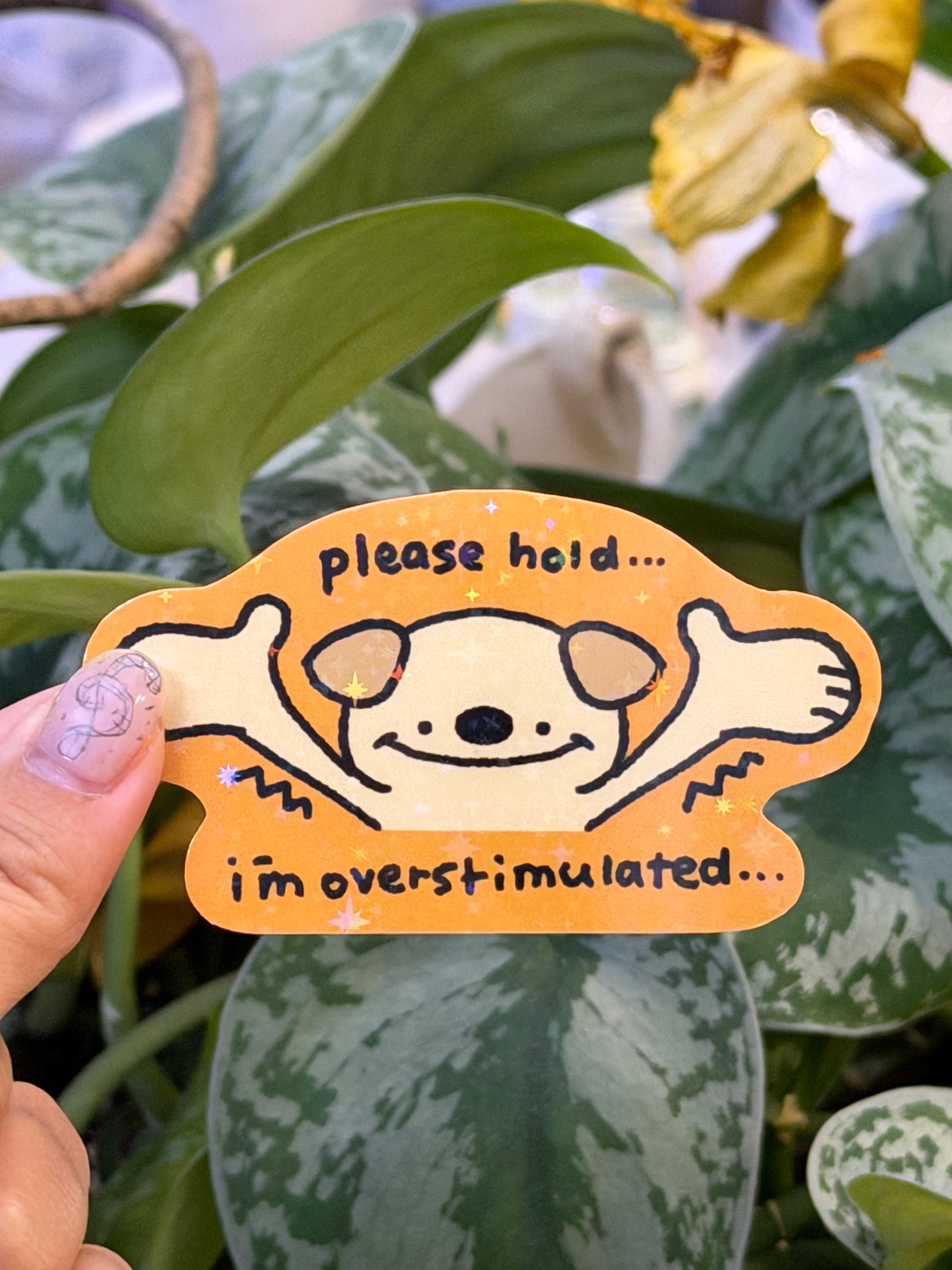 Please Hold I'm Overstimulated | Sticker